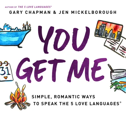 Chápeš ma: Jednoduché, romantické spôsoby, ako hovoriť 5 jazykmi lásky - You Get Me: Simple, Romantic Ways to Speak the 5 Love Languages