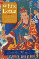 Biely lotos: Vysvetlenie sedemriadkovej modlitby ku guruovi Padmasambhavovi - White Lotus: An Explanation of the Seven-Line Prayer to Guru Padmasambhava