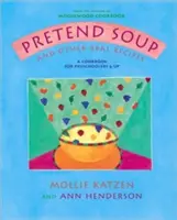 Predstieraná polievka a iné skutočné recepty: Kuchařka pre deti od predškolského veku - Pretend Soup and Other Real Recipes: A Cookbook for Preschoolers and Up
