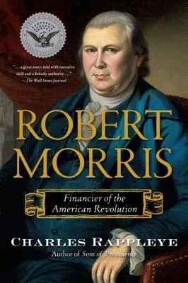 Robert Morris: Morris Morris: finančník americkej revolúcie - Robert Morris: Financier of the American Revolution