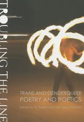 Troubling the Line: Trans a genderqueer poézia a poetika - Troubling the Line: Trans and Genderqueer Poetry and Poetics