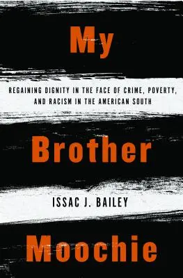My Brother Moochie: Regaining Dignity in the Face of Crime, Poverty, and Racism in the American South (Môj brat Moochie: Znovuzískanie dôstojnosti tvárou v tvár zločinu, chudobe a rasizmu na americkom Juhu) - My Brother Moochie: Regaining Dignity in the Face of Crime, Poverty, and Racism in the American South