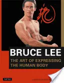 Bruce Lee Umenie vyjadrovať ľudské telo - Bruce Lee the Art of Expressing the Human Body