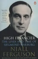 Vysoký finančník - Život a doba Siegmunda Warburga - High Financier - The Lives and Time of Siegmund Warburg
