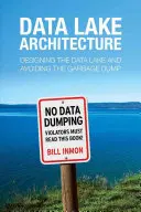 Architektúra dátového jazera: Navrhovanie dátového jazera a vyhýbanie sa smetisku - Data Lake Architecture: Designing the Data Lake and Avoiding the Garbage Dump