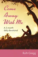 Poď so mnou - 3-mesačná denná pobožnosť - Come Away With Me - A 3-month daily devotional