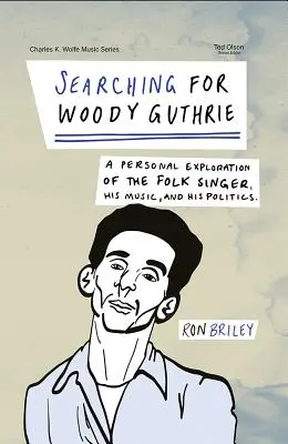 Hľadanie Woodyho Guthrieho: Vyznávanie folkového speváka, jeho hudby a politiky - Searching for Woody Guthrie: A Personal Exploration of the Folk Singer, His Music, and His Politics