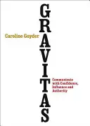 Gravitas: Komunikujte sebavedomo, s vplyvom a autoritou - Gravitas: Communicate with Confidence, Influence and Authority