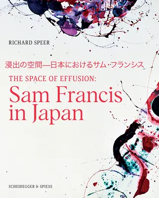 The Space of Effusion (Priestor účinku): Sam Francis v Japonsku - The Space of Effusion: Sam Francis in Japan