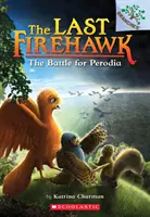 Bitka o Perodiu: Kniha o vetvách (Posledný ohnivý jastrab #6), 6 - The Battle for Perodia: A Branches Book (the Last Firehawk #6), 6