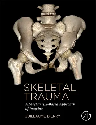 Skeletálna trauma - zobrazovací prístup založený na mechanizme (Bierry Guillaume (Univerzitná nemocnica Štrasburg Francúzsko)) - Skeletal Trauma - A Mechanism-Based Approach of Imaging (Bierry Guillaume (University Hospital Strasbourg France))