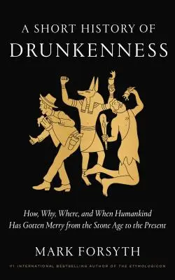 Krátke dejiny opilstva: Ako, prečo, kde a kedy sa ľudstvo zabávalo od doby kamennej po súčasnosť - A Short History of Drunkenness: How, Why, Where, and When Humankind Has Gotten Merry from the Stone Age to the Present