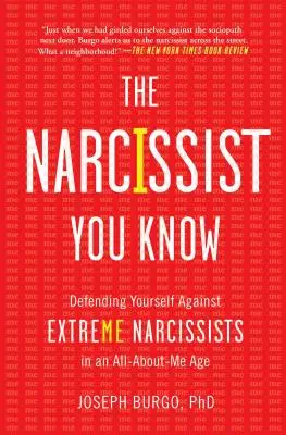 Narcis, ktorého poznáte: Obrana proti extrémnym narcistom v dobe, keď sa všetko točí okolo mňa - The Narcissist You Know: Defending Yourself Against Extreme Narcissists in an All-About-Me Age