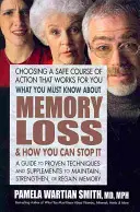 Čo musíte vedieť o strate pamäti a ako ju môžete zastaviť: Sprievodca osvedčenými technikami a doplnkami na udržanie, posilnenie alebo obnovenie pamäti - What You Must Know about Memory Loss & How You Can Stop It: A Guide to Proven Techniques and Supplements to Maintain, Strengthen, or Regain Memory