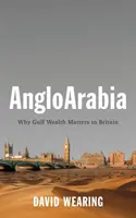 Angloarabia: Prečo je bohatstvo Perzského zálivu dôležité pre Britániu - Angloarabia: Why Gulf Wealth Matters to Britain