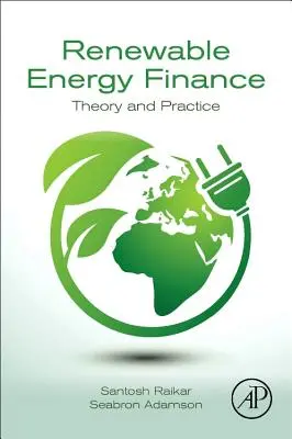 Financovanie obnoviteľných zdrojov energie - teória a prax (Raikar Santosh (Managing Partner a vedúci oddelenia Renewables Silverpeak New York NY USA)) - Renewable Energy Finance - Theory and Practice (Raikar Santosh (Managing Partner and Head of Renewables Silverpeak New York NY USA))