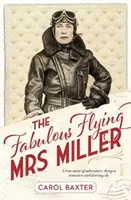 Báječná lietajúca pani Millerová - skutočný príbeh plný dobrodružstva, nebezpečenstva, romantiky a odvážnych činov - Fabulous Flying Mrs Miller - a true story of adventure, danger, romance and derring-do