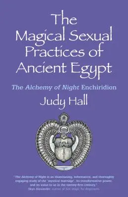 Magické sexuálne praktiky starého Egypta: Alchýmia noci Enchiridion - The Magical Sexual Practices of Ancient Egypt: The Alchemy of Night Enchiridion