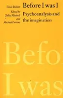 Skôr než som bol ja - Psychoanalýza a predstavivosť - Before I was I - Psychoanalysis and the Imagination