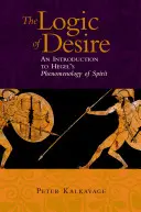Logika túžby: Úvod do Hegelovej Fenomenológie ducha - The Logic of Desire: An Introduction to Hegel's Phenomenology of Spirit