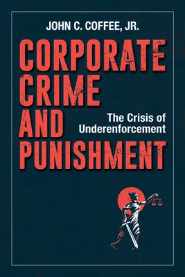 Zločiny a tresty v podnikoch: Kríza nedostatočného presadzovania práva - Corporate Crime and Punishment: The Crisis of Underenforcement