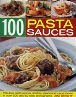100 omáčok na cestoviny: Báječné omáčky na cestoviny, predjedlá, šaláty a polievky - 100 Pasta Sauces: Fabulous Pasta Sauces, Starters, Salads and Soups