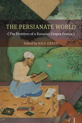 Perzský svet: Hranice euroázijského jazyka - The Persianate World: The Frontiers of a Eurasian Lingua Franca