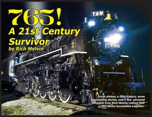 765, prežil dvadsiate prvé storočie: Trochu histórie a niekoľko skvelých príbehov od Richa Melvina, inžiniera 765. - 765, A Twenty-First Century Survivor: A little history and some great stories from Rich Melvin, the 765's engineer.