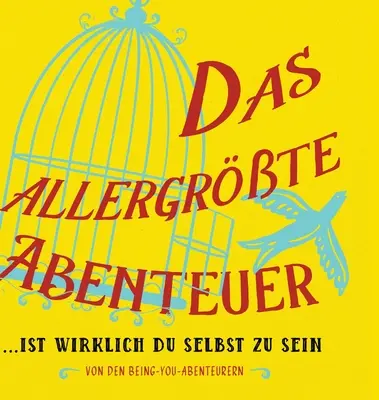 Das allergrte Abenteuer...Ist Wirklich Du Selbst Zu Sein (nemecky) - Das allergrte Abenteuer...Ist Wirklich Du Selbst Zu Sein (German)