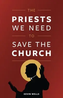 Kňazi, ktorých potrebujeme na záchranu cirkvi - The Priests We Need to Save the Church