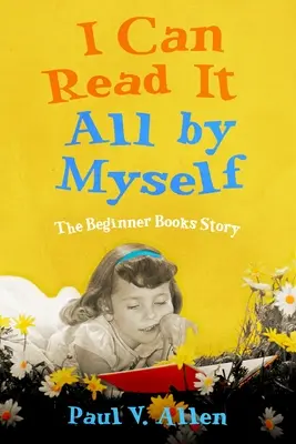 Dokážem si to prečítať sám: Príbeh knihy pre začiatočníkov - I Can Read It All by Myself: The Beginner Books Story