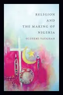 Náboženstvo a tvorba Nigérie - Religion and the Making of Nigeria