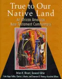 Verní našej rodnej zemi: An African American New Testament Commentary (Afroamerický komentár k Novému zákonu) - True to Our Native Land: An African American New Testament Commentary