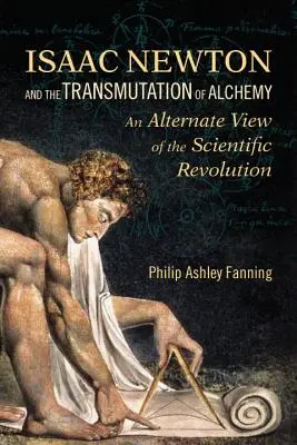 Isaac Newton a alchýmia: alternatívny pohľad na vedeckú revolúciu - Isaac Newton and the Transmutation of Alchemy: An Alternate View of the Scientific Revolution