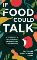 Keby jedlo mohlo hovoriť: Príbehy 13 vzácnych potravín ohrozených zmenou klímy - If Food Could Talk: Stories from 13 Precious Foods Endangered by Climate Change