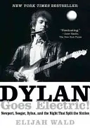 Dylan Goes Electric! Newport, Seeger, Dylan a noc, ktorá rozdelila šesťdesiate roky - Dylan Goes Electric!: Newport, Seeger, Dylan, and the Night That Split the Sixties