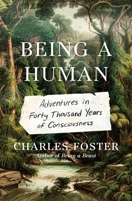 Byť človekom: Dobrodružstvá v štyridsiatich tisícoch rokov vedomia - Being a Human: Adventures in Forty Thousand Years of Consciousness