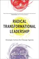 Radikálne transformačné vedenie: Strategické kroky pre agentov zmeny - Radical Transformational Leadership: Strategic Action for Change Agents