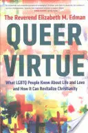 Queer Virtue: Čo vedia LGBTQ ľudia o živote a láske a ako to môže oživiť kresťanstvo - Queer Virtue: What LGBTQ People Know about Life and Love and How It Can Revitalize Christianity