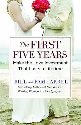 Prvých päť rokov: Investícia do lásky, ktorá vydrží celý život - The First Five Years: Make the Love Investment That Lasts a Lifetime