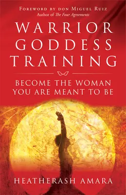 Výcvik bohyne bojovníčky: Staň sa ženou, ktorou máš byť - Warrior Goddess Training: Become the Woman You Are Meant to Be