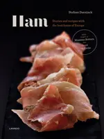 Šunka: Príbehy a recepty na európske šunky - Ham: Prime Hams of Europe Stories and Recipes
