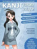 Kanji From Zero! 1: Osvedčené techniky na zvládnutie kanji, ktoré používajú študenti na celom svete. - Kanji From Zero! 1: Proven Techniques to Master Kanji Used by Students All Over the World.