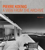 Pierre Koenig: Pohľad z archívu - Pierre Koenig: A View from the Archive