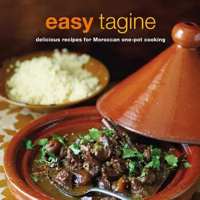 Jednoduché tagine: Chutné recepty na marockú kuchyňu z jedného hrnca - Easy Tagine: Delicious Recipes for Moroccan One-Pot Cooking