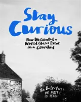 Zostaňte zvedaví - Ako sme v kravíne vytvorili podujatie svetovej úrovne - Stay Curious - How We Created a World Class Event in a Cowshed