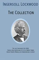 INGERSOLL LOCKWOOD Zbierka: Posledný prezident (alebo 1900), Cesty a dobrodružstvá malého baróna Trumpa, Baron Trumps? Podivuhodné podzemie Jo - INGERSOLL LOCKWOOD The Collection: The Last President (Or 1900), Travels And Adventures Of Little Baron Trump, Baron Trumps? Marvellous Underground Jo