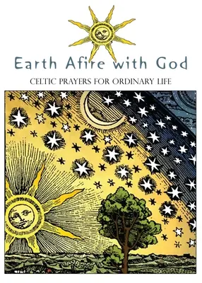 Zem v ohni s Bohom: Keltské modlitby pre obyčajný život - Earth Afire with God: Celtic Prayers for Ordinary Life