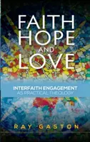Viera, nádej a láska: medzináboženská angažovanosť ako praktická teológia - Faith, Hope and Love: Interfaith Engagement as Practical Theology