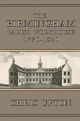 Birminghamský farský pracovný dom, 1730 - 1840 - The Birmingham Parish Workhouse, 1730-1840